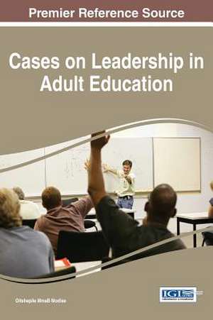 Cases on Leadership in Adult Education de Oitshepile MmaB Modise