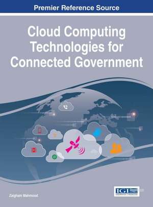Cloud Computing Technologies for Connected Government de Zaigham Mahmood