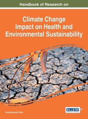 Handbook of Research on Climate Change Impact on Health and Environmental Sustainability de Soumyananda Dinda