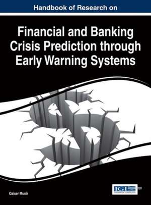 Handbook of Research on Financial and Banking Crisis Prediction Through Early Warning Systems: Concepts, Methodologies, Tools, and Applications, 4 Volume de Qaiser Munir