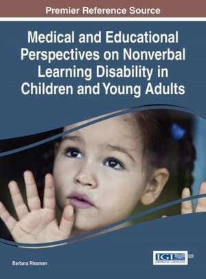 Medical and Educational Perspectives on Nonverbal Learning Disability in Children and Young Adults de Barbara Rissman