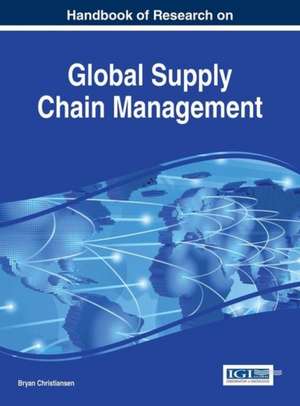 Handbook of Research on Global Supply Chain Management de Bryan Christiansen