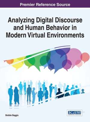 Analyzing Digital Discourse and Human Behavior in Modern Virtual Environments de Bobbe Gaines Baggio
