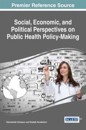 Social, Economic, and Political Perspectives on Public Health Policy-Making de Rahmatollah Gholipour