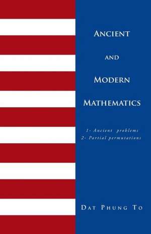 Ancient and Modern Mathematics de Dat Dat Phung To