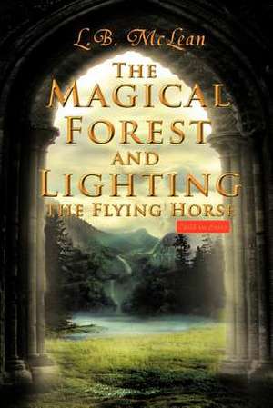 The Magical Forest and Lighting the Flying Horse de L. B. McLean