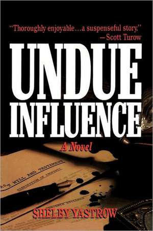 Undue Influence de Shelby Yastrow