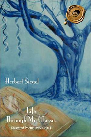 Life Through My Glasses de Herbert Siegel