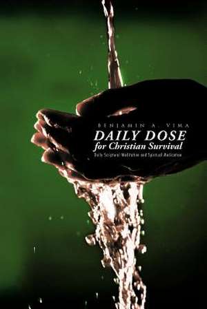 Daily Dose for Christian Survival de Benjamin a. Vima