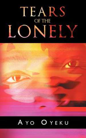 Tears of the Lonely de Ayo Oyeku