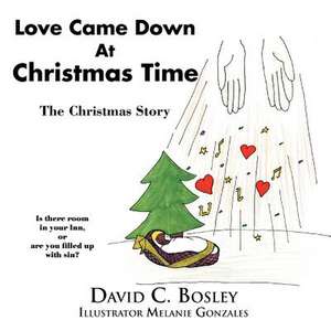 Love Came Down at Christmas Time de David C. Bosley