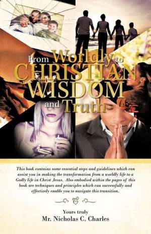 From Worldly to Christian Wisdom and Truth de MR Nicholas C Charles