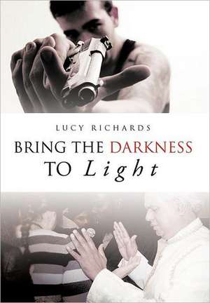 Bring the Darkness to Light de Lucy Richards