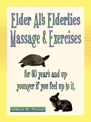 Elder Al's Elderlies Massage & Exercises de Albert E. Vicent