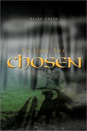 To Love the Chosen de Kaleo Green