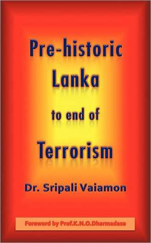 Pre-Historic Lanka to End of Terrorism de Sripali Vaiamon