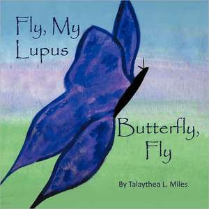 Fly, My Lupus Butterfly, Fly de Talaythea L. Miles