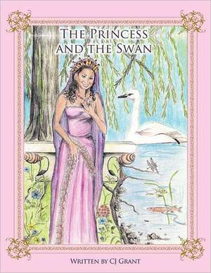 The Princess and the Swan de Cj Grant