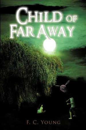 Child of Far Away de F. C. Young