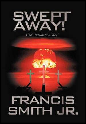 Swept Away! God's Retribution Day de Francis Smith Jr