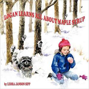 Logan Learns All about Maple Syrup de Leora Janson Sipp