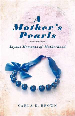 A Mother's Pearls de Carla D. Brown