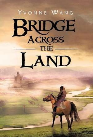 Bridge Across the Land de Yvonne Wang