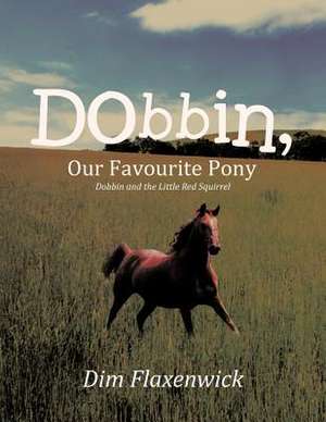 Dobbin, Our Favourite Pony de Dim Flaxenwick