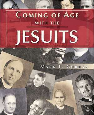 Coming of Age with the Jesuits de Mark J. Curran