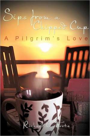 Sips from a Chipped Cup de Richard D. Toots