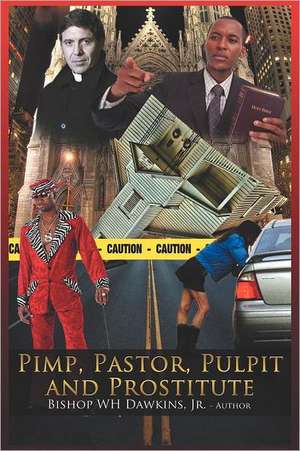 Pimps, Pastors, Pulpits and Prostitutes de Bishop Woodrow H. Dawkins Jr