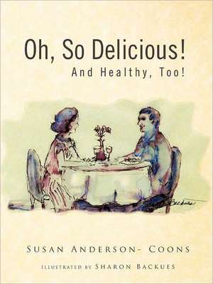 Oh, So Delicious! and Healthy, Too! de Susan Anderson- Coons