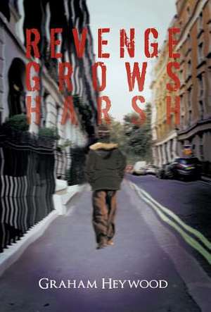Revenge Grows Harsh de Graham Heywood