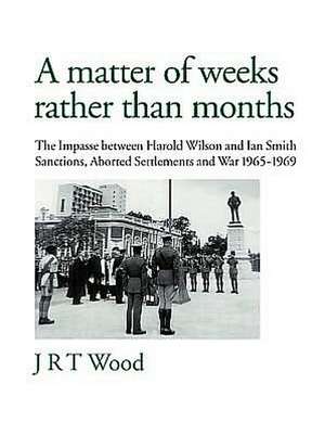 A Matter of Weeks Rather Than Months de J. R. T. Wood