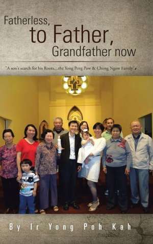 Fatherless, to Father, Grandfather Now de Ir Yong Poh Kah