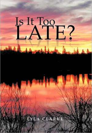 Is It Too Late? de Lyla Clarke