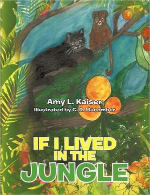 If I Lived in the Jungle de Amy L. Kaiser