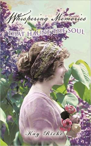 Whispering Memories That Haunt the Soul de Kay Riche