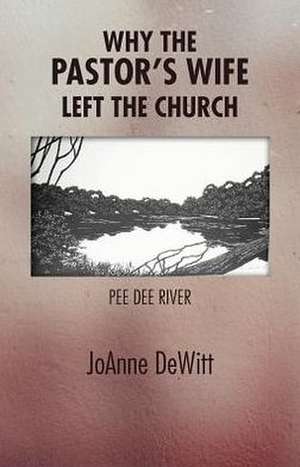 Why the Pastor's Wife Left the Church de Joanne DeWitt