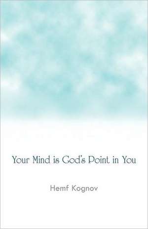 Your Mind Is God's Point in You de Hemf Kognov