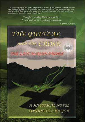 The Quetzal and the Cross de Conrad Samayoa