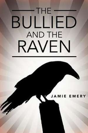 The Bullied and the Raven de Jamie Emery