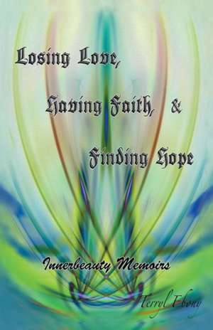 Losing Love, Having Faith & Finding Hope de Terryl Ebony