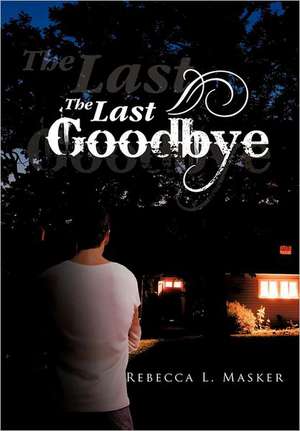 The Last Goodbye de Rebecca L Masker