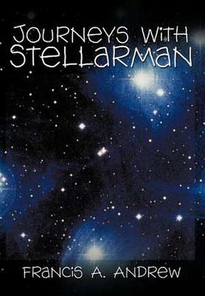 Journeys with Stellarman de Francis A. Andrew