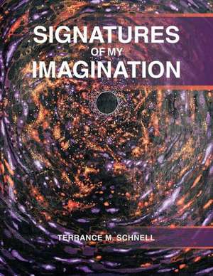 Signatures of My Imagination de Terrance M. Schnell