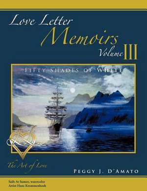 Love Letter Memoirs Volume III de Peggy J. D'Amato