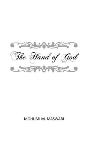 The Hand of God de Mohumi M. Maswabi