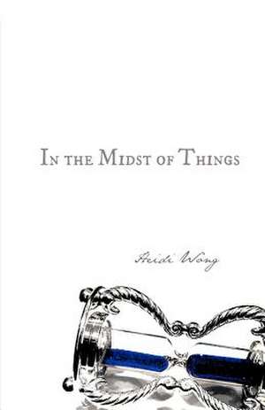 In the Midst of Things de Heidi Wong