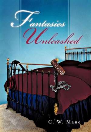 Fantasies Unleashed de C. W. Mane